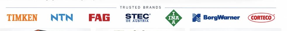 Trusted brands: Timken, NTN, FAG, STEC of Austria, INA, BorgWarner, Corteco